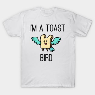 I'm a toast bird! T-Shirt